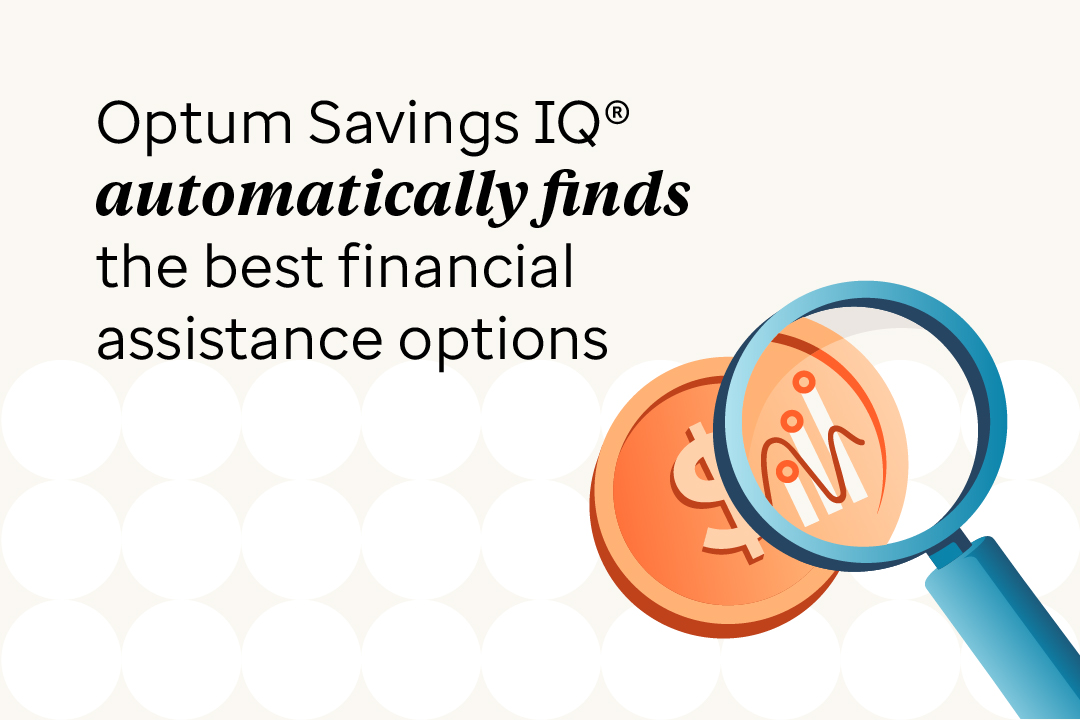 Optum Savings IQ automatically finds the best financial assistance options. 